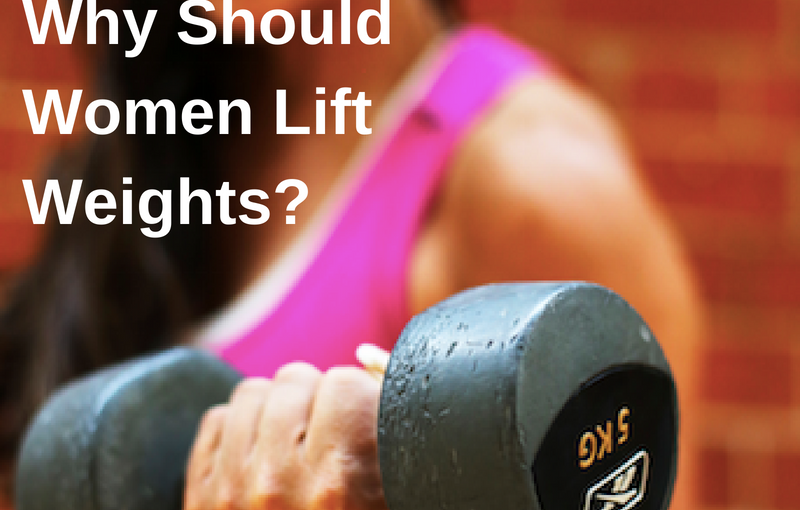 WHY SHOULD WOMEN LIFT WEIGHTS